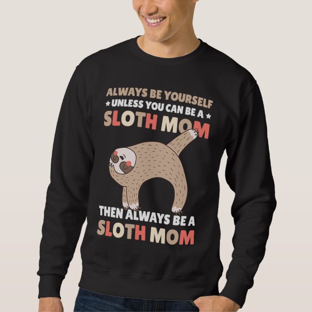 Always be yourself unless you can be a Sloth Mom t Sweatshirt (Vorderseite)