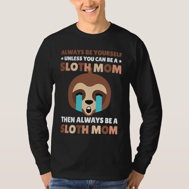 Always be yourself unless you can be a Sloth Mom t T-Shirt (Vorderseite)