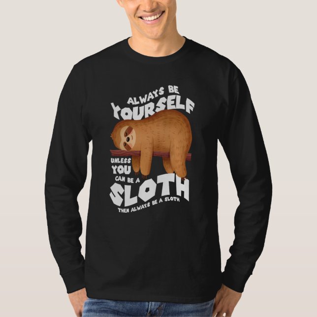 Always be yourself unless you can be a sloth T-Shirt (Vorderseite)