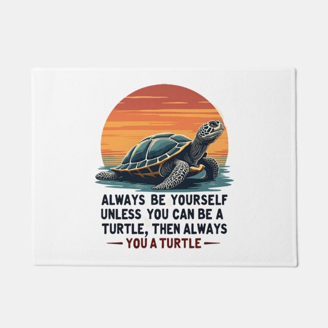 Always Be Yourself Unless You Can Be A Turtle, Fun Fußmatte (Vorderseite)