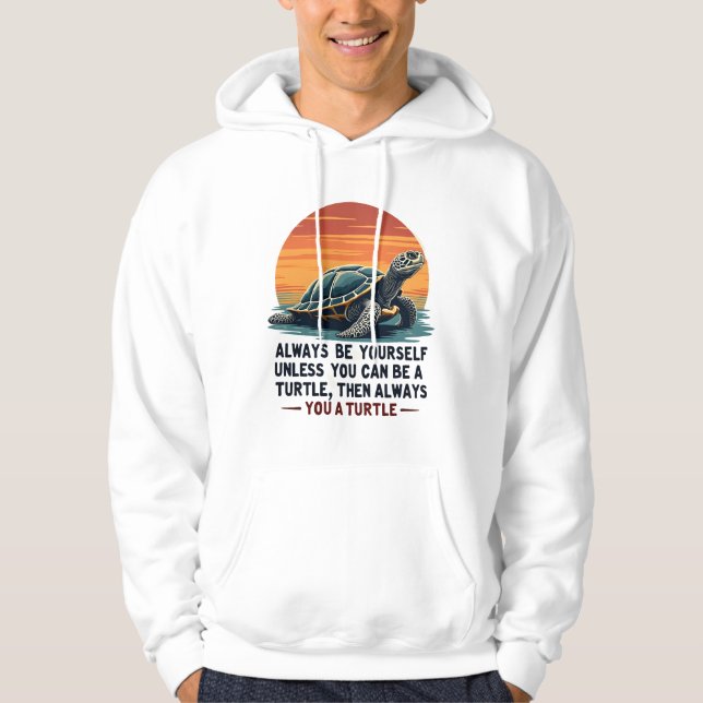 Always Be Yourself Unless You Can Be A Turtle, Fun Hoodie (Vorderseite)