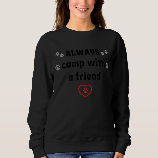 ALWAYS camp with a friend  Dog Camping Sweatshirt (Vorderseite)
