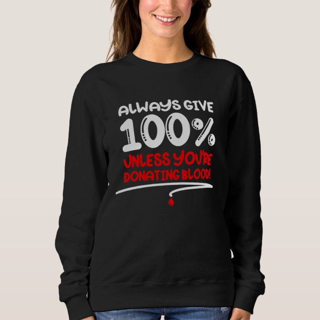 Always Give 100 Unless You re Donating Blood  Moti Sweatshirt (Vorderseite)