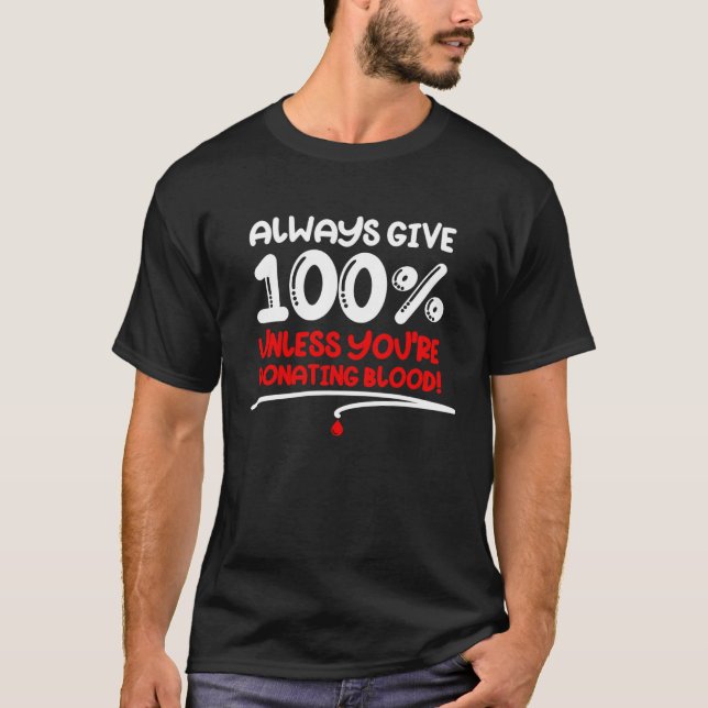 Always Give 100 Unless You re Donating Blood  Moti T-Shirt (Vorderseite)