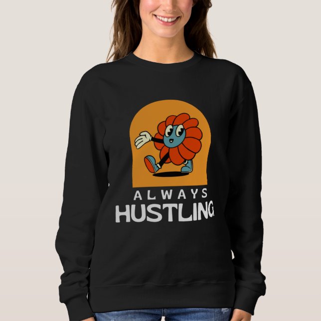 Always Hustling Stay Motivated and Keep Grinding Sweatshirt (Vorderseite)