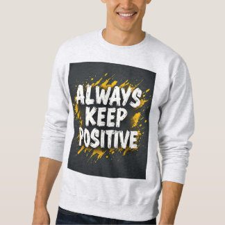 Always Keep Positive Motivational Quote Sweatshirt