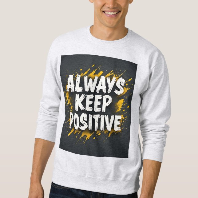 Always Keep Positive Motivational Quote Sweatshirt (Vorderseite)