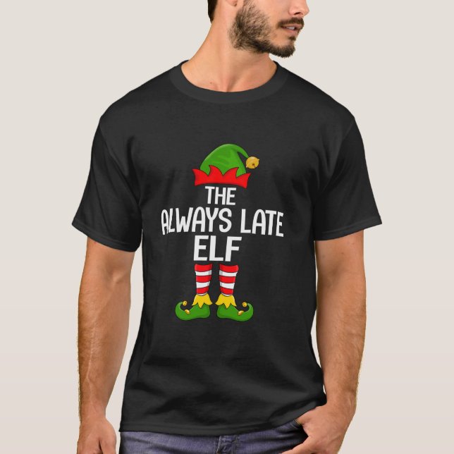 Always Late Elf Xmas Matching Family Elf Squad Chr T-Shirt (Vorderseite)