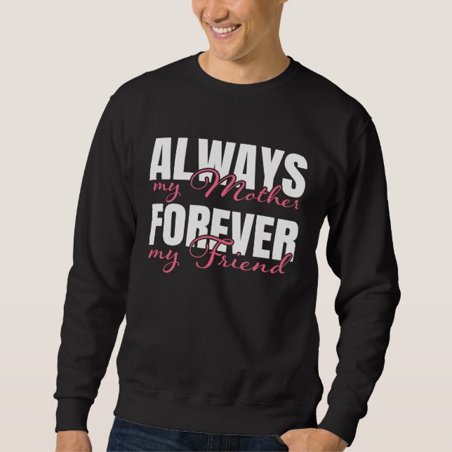 Always My Mother Forever My Friend Happy Mothers D Sweatshirt (Vorderseite)