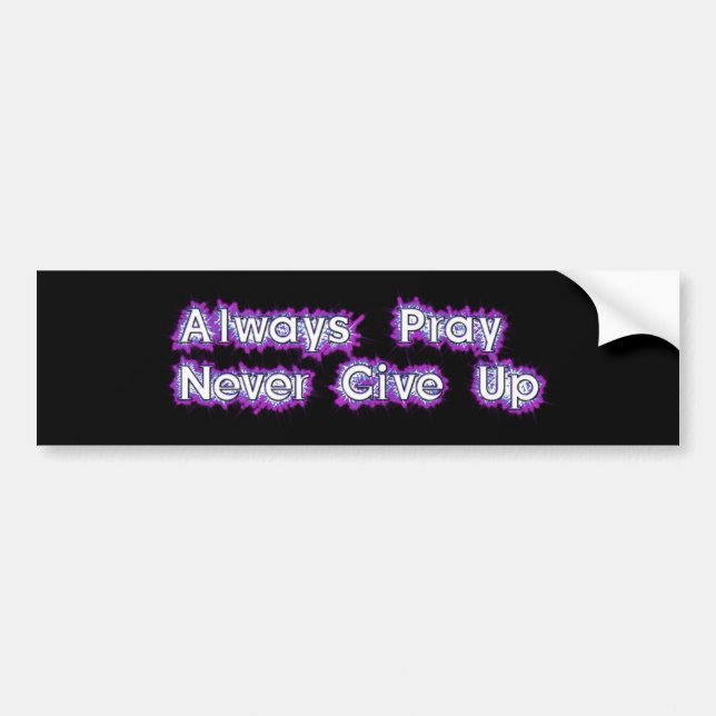 Always Pray Never Give Up Bumper Sticker Autoaufkleber (Vorne)
