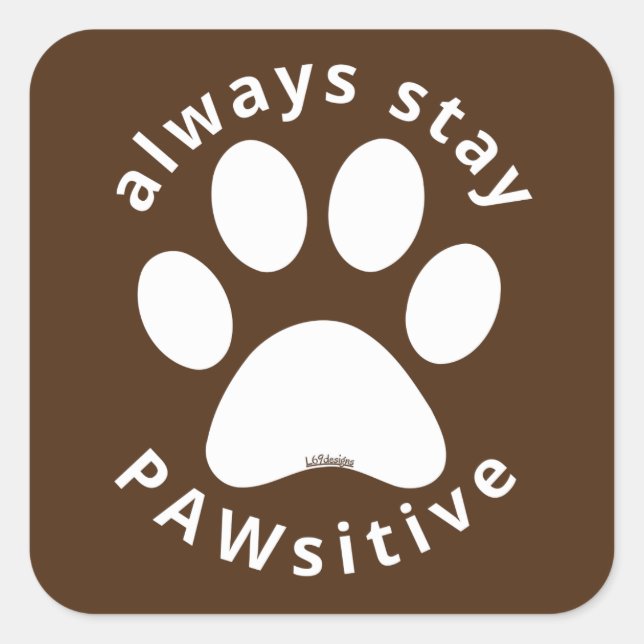 ALWAYS STAY PAWSITIVE funny dog paw inspirational  Quadratischer Aufkleber (Vorderseite)