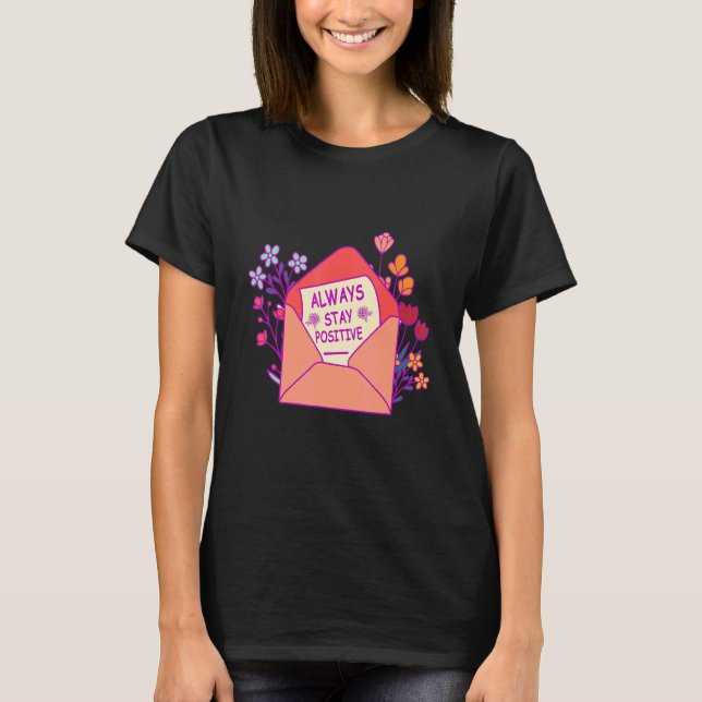 Always Stay Positive Inspirational Quote Motivatio T-Shirt (Vorderseite)