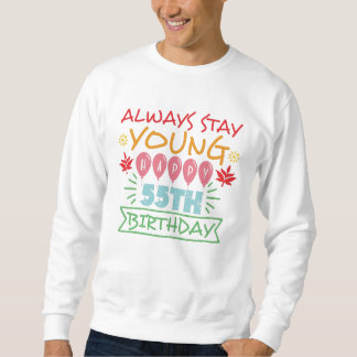 Always stay young happy 55th birthday quote sweatshirt