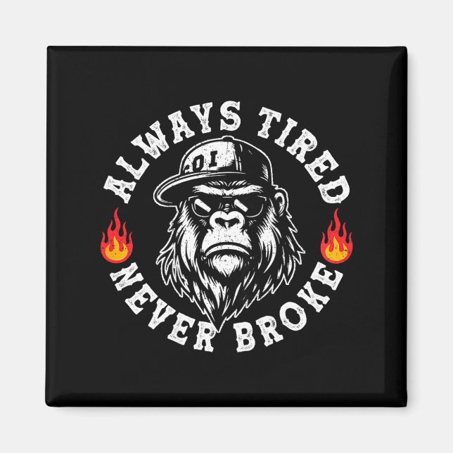 Always Tired Never Broke Funny Monkey (on Back)  Magnet (Vorne)