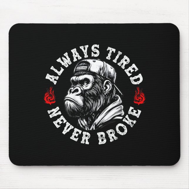 Always Tired Never Broke Funny Monkey (on Back)  Mousepad (Vorne)