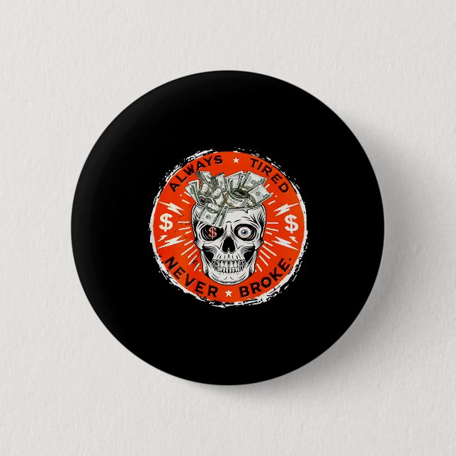 Always Tired Never Broke Funny Skull (on Back)  Button (Vorderseite)