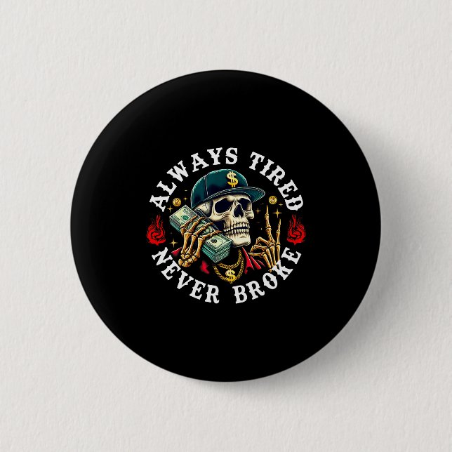 Always Tired Never Broke Skull (on Back)  Button (Vorderseite)