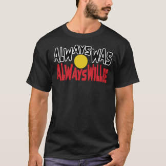Always Was Always Will Be Aboriginal Flag National T-Shirt