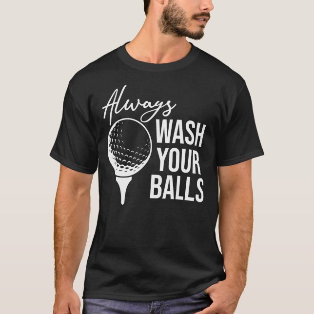 Always Wash Your Balls Golf  T-Shirt (Vorderseite)