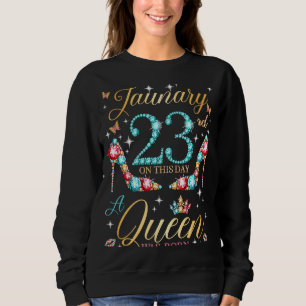 Am 23. Januar wurde am 23. Januar eine Königin Geb Sweatshirt