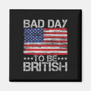 Am 4. Juli Shirt Bad Day zu sein Britisch 1 Magnet