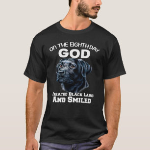 Am achten Tag erschuf Gott schwarze Labrador und l T-Shirt