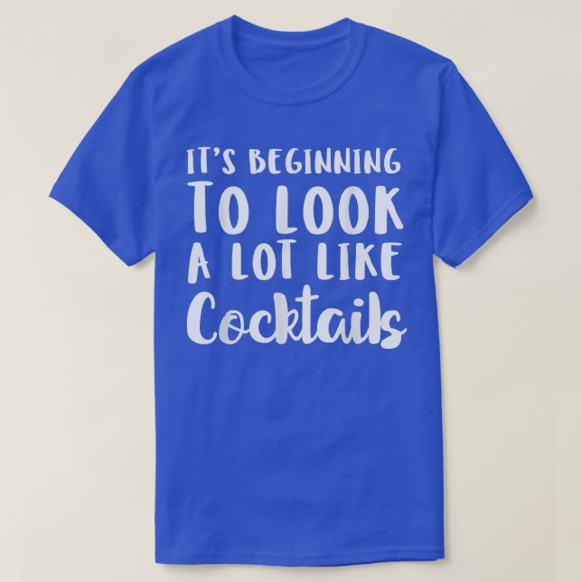 Am Anfang sieht es wie Cocktails Christm aus T-Shirt (Design vorne)