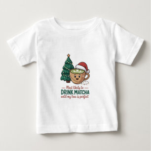 Am ehesten dazu neigend, Matcha zu trinken, bis me Baby T-shirt