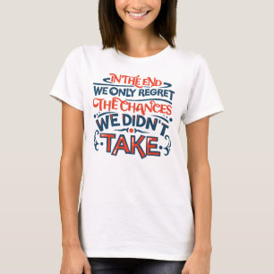 Am Ende bedauern wir nur das Motivierend Sprichwor T-Shirt