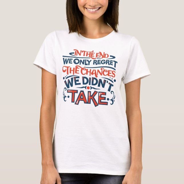 Am Ende bedauern wir nur das Motivierend Sprichwor T-Shirt (Vorderseite)