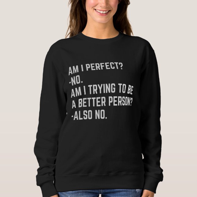 Am I Perfect No Im I Trying No   Saying Sarcastic Sweatshirt (Vorderseite)