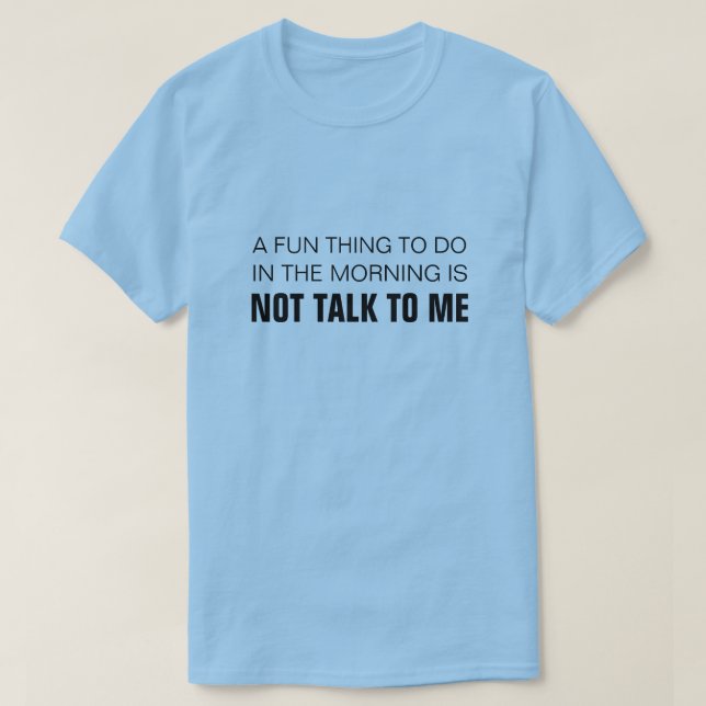 AM MORGEN IST ES NICHT, MIT MIR ZU SPRECHEN. T-Shirt (Design vorne)