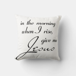 Am Morgen, wenn ich aufstehe, geben Sie mir Jesus Kissen