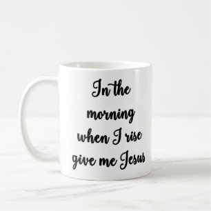 Am Morgen, wenn ich steige, geben Sie mir Kaffeetasse