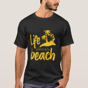 Am Strand ist das Leben besser T-Shirt