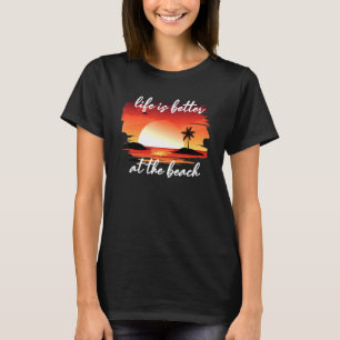 Am Strand ist das Leben besser T-Shirt