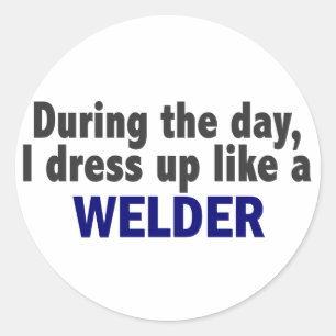 Am Tag verkleide ich mich wie ein Welder Runder Aufkleber