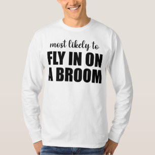 Am wahrscheinlichsten auf einem Besen hereinfliege T-Shirt