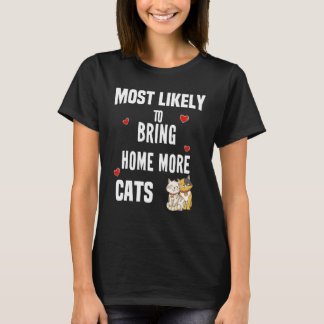 Am wahrscheinlichsten bringt Zuhause mehr Katzen F T-Shirt