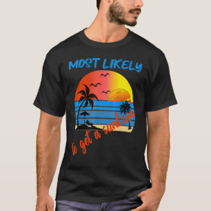 Am wahrscheinlichsten ein Sonnenbrand Sommerferien T-Shirt