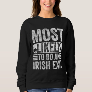 Am Wahrscheinlichsten einen Irischen Abgang machen Sweatshirt