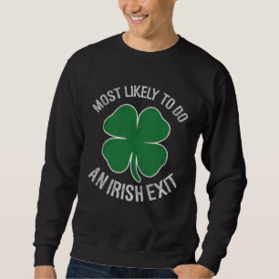 Am wahrscheinlichsten einen irischen Abgang machen Sweatshirt