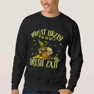 Am Wahrscheinlichsten Einen Irischen Abgang Macht  Sweatshirt