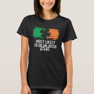 Am wahrscheinlichsten einen irischen Abgang macht  T-Shirt