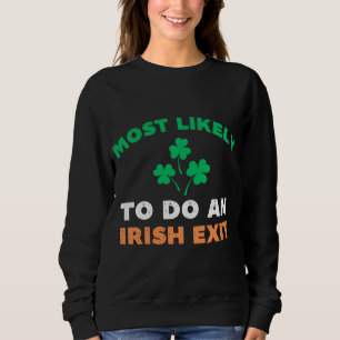 Am wahrscheinlichsten einen irischen Ausgang Funny Sweatshirt