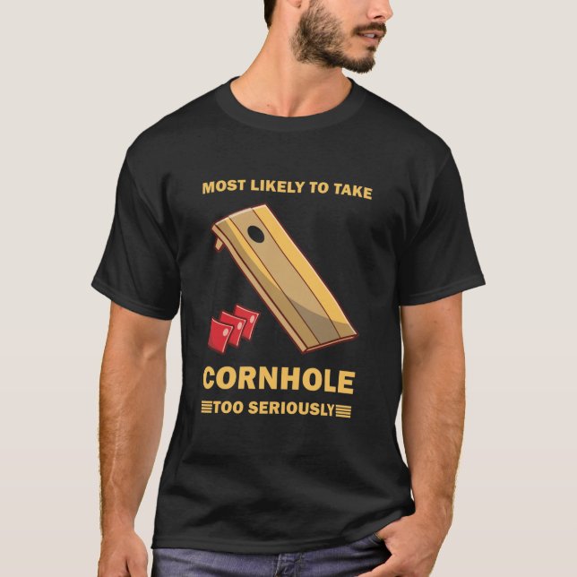 Am wahrscheinlichsten ist, dass Cornhole zu ernst  T-Shirt (Vorderseite)