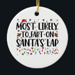 Am wahrscheinlichsten ist die Furz auf Santas Lap  Keramik Ornament<br><div class="desc">Am wahrscheinlichsten ist die Furz auf Santas Lap Familienweihnachtsferien</div>