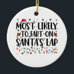 Am wahrscheinlichsten ist die Furz auf Santas Lap  Keramik Ornament<br><div class="desc">Am wahrscheinlichsten ist die Furz auf Santas Lap Familienweihnachtsferien</div>