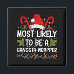 Am wahrscheinlichsten ist es, ein Gangsta Wrapper  Magnet<br><div class="desc">Am ehesten ein Gangsta Wrapper Familienweihnachtsfest T - Shirt</div>