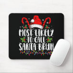 Am wahrscheinlichsten ist es, Santa Bruh Funny Chr Mousepad<br><div class="desc">Am wahrscheinlichsten ist es,  Santa Bruh Funny Christmas anzurufen</div>